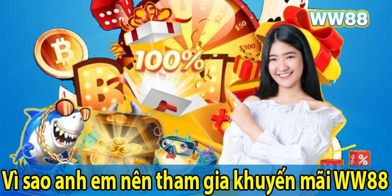 Vì sao anh em nên tham gia khuyến mãi WW88